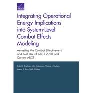 Integrating Operational Energy Implications into System-Level Combat Effects Modeling Assessing the Combat Effectiveness and Fuel Use of ABCT 2020 and Current ABCT by Daehner, Endy M.; Matsumura, John; Herbert, Thomas J.; Kurz, Jeremy R.; Walters, Keith, 9780833088819