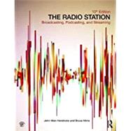 The Radio Station: Broadcasting, Podcasting, and Streaming by Hendricks, John Allen; Mims, Bruce, 9781138218819