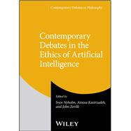 Contemporary Debates in the Ethics of Artificial Intelligence by Nyholm, Sven; Kasirzadeh, Atoosa; Zerilli, John, 9781394258819