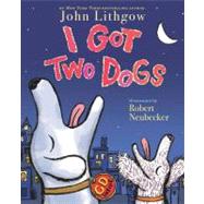 I Got Two Dogs (Book and CD) by Lithgow, John; Neubecker, Robert, 9781416958819