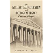The Intellectual Maturation and Ideological Legacy of William Rehnquist by George Willmott, 9781665758819