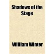 Shadows of the Stage by Winter, William, 9781770458819