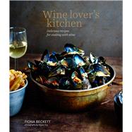Wine Lover's Kitchen by Beckett, Fiona; Kay, Mowie, 9781849758819