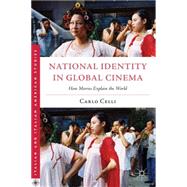 National Identity in Global Cinema How Movies Explain the World by Celli, Carlo, 9780230108820