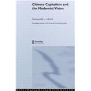 Chinese Capitalism and the Modernist Vision by Gabriel; Satyananda, 9780415648820