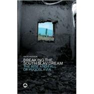 Breaking the South Slav Dream The Rise and Fall of Yugoslavia by Hudson, Kate, 9780745318820