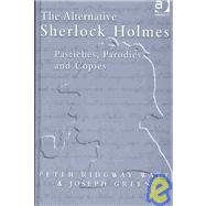 The Alternative Sherlock Holmes: Pastiches, Parodies and Copies by Watt,Peter Ridgway, 9780754608820