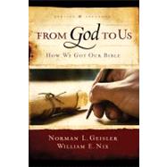 From God To Us Revised and Expanded How We Got Our Bible by Geisler, Norman L.; Nix, William E., 9780802428820