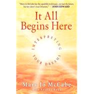 It All Begins Here: Interpreting Your Dreams by McCabe, Mary Jo, 9780970808820