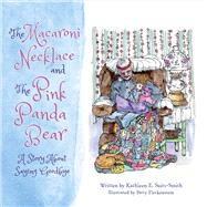 The Macaroni Necklace and The Pink Panda Bear A Story About Saying Goodbye by Suits-smith, Kathleen E.; Fleckenstein, Patty, 9780996408820