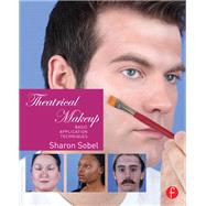 Theatrical Makeup: Basic Application Techniques by Sobel; Sharon, 9781138898820