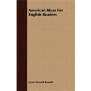American Ideas for English Readers by Bowell, James Russell, 9781409778820