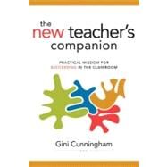 The New Teacher's Companion: Practical Wisdom for Succeeding in the Classroom by Cunningham, Gini, 9781416608820