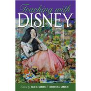 Teaching With Disney by Garlen, Julie C.; Sandlin, Jennifer A., 9781433128820
