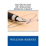 An Outline of English Speech-craft by Barnes, William Horatio, 9781503038820