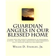 Guardian Angels in Our Blessed Home by Stanley, Willis D., Jr., 9781522778820