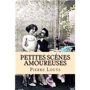 Petites Scenes Amoureuses by Louys, Pierre; Ballin, G-Ph, 9781523388820