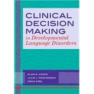 Clinical Decision Making in Developmental Language Disorders by Kamhi, Alan G., 9781557668820