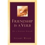 Friendship Is a Verb in a Hurting World by Wood, Stuart, 9781591608820