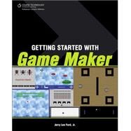 Getting Started With Game Maker by Ford, Jr, Jerry Lee, 9781598638820