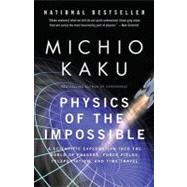 Physics of the Impossible A Scientific Exploration into the World of Phasers, Force Fields, Teleportation, and Time Travel by KAKU, MICHIO, 9780307278821