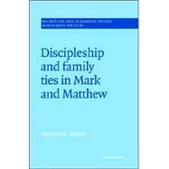 Discipleship and Family Ties in Mark and Matthew by Stephen C. Barton, 9780521018821