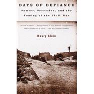 Days of Defiance Sumter, Secession, and the Coming of the Civil War by KLEIN, MAURY, 9780679768821