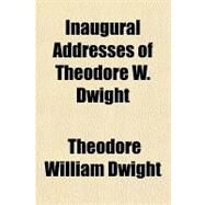 Inaugural Addresses of Theodore W. Dwight by Dwight, Theodore William; Marsh, George Perkins, 9781151418821