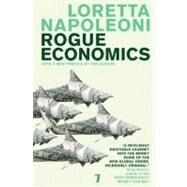 Rogue Economics by Napoleoni, Loretta, 9781583228821