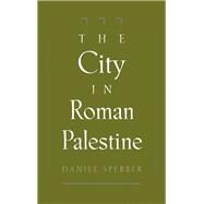 The City in Roman Palestine by Sperber, Daniel, 9780195098822