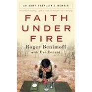 Faith Under Fire An Army Chaplain's Memoir by Benimoff, Roger; Conant, Eve, 9780307408822