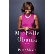 Michelle Obama A Life by SLEVIN, PETER, 9780307958822