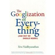 The Googlization of Everything by Vaidhyanathan, Siva, 9780520258822