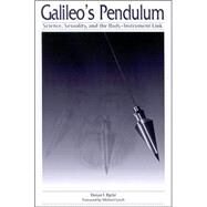 Galileo's Pendulum: Science, Sexuality, and the Body-Instrument Link by Bjelic, Dusan I., 9780791458822