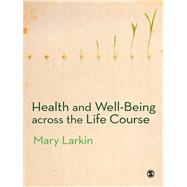 Health and Well-being Across the Life Course by Larkin, Mary, 9780857028822