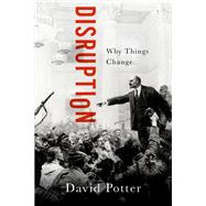 Disruption Why Things Change by Potter, David, 9780197518823
