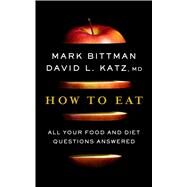 How to Eat by Bittman, Mark; Katz, David L., M.D., 9780358128823