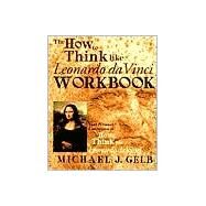 The How to Think Like Leonardo da Vinci Workbook Your Personal Companion to How to Think Like Leonardo da Vinci by GELB, MICHAEL J., 9780440508823