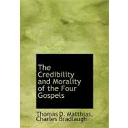 The Credibility and Morality of the Four Gospels by Matthias, Thomas D.; Bradlaugh, Charles, 9780554768823