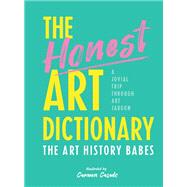 The Honest Art Dictionary A Jovial Trip through Art Jargon by Unknown, 9780711248823