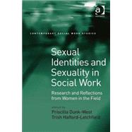 Sexual Identities and Sexuality in Social Work: Research and Reflections from Women in the Field by Dunk-West,Priscilla, 9780754678823