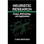 Heuristic Research : Design, Methodology, and Applications by Clark Moustakas, 9780803938823