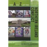 The a to Z of the Northern Ireland Conflict by Gillespie, Gordon, 9780810868823