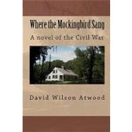 Where the Mockingbird Sang by Atwood, David Wilson, 9781451538823