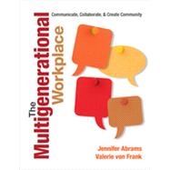 The Multigenerational Workplace by Abrams, Jennifer; Von Frank, Valerie, 9781452218823