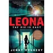 Leona: The Die Is Cast A Leona Lindberg Thriller by ROGNEBY, JENNY, 9781590518823