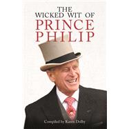 The Wicked Wit of Prince Philip by Dolby, Karen, 9781782438823