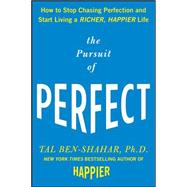 The Pursuit of Perfect: How to Stop Chasing Perfection and Start Living a Richer, Happier Life by Ben-Shahar, Tal, 9780071608824