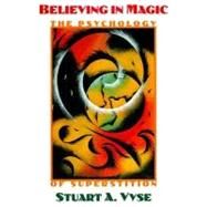 Believing in Magic The Psychology of Superstition by Vyse, Stuart A., 9780195078824