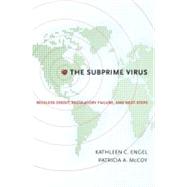 The Subprime Virus Reckless Credit, Regulatory Failure, and Next Steps by Engel, Kathleen C.; McCoy, Patricia A., 9780195388824